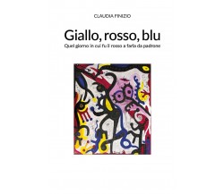 Giallo, rosso, blu	 di Claudia Finizio,  2021,  Youcanprint