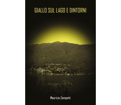 Giallo sul lago e dintorni	 di Maurizio Zampetti,  2019,  Youcanprint