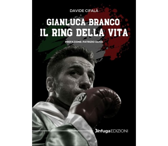 Gianluca Branco. Il ring della vita - Davide Cifalà - infuga, 2021