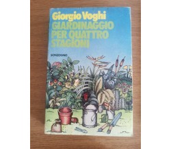 Giardinaggio per quattro stagioni - G. Voghi - Sonzogno - 1975 - AR