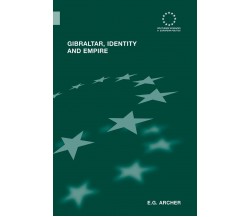 Gibraltar, Identity and Empire - E.G. Archer - Routledge, 2013