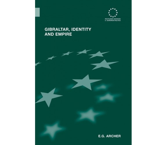 Gibraltar, Identity and Empire - E.G. Archer - Routledge, 2013