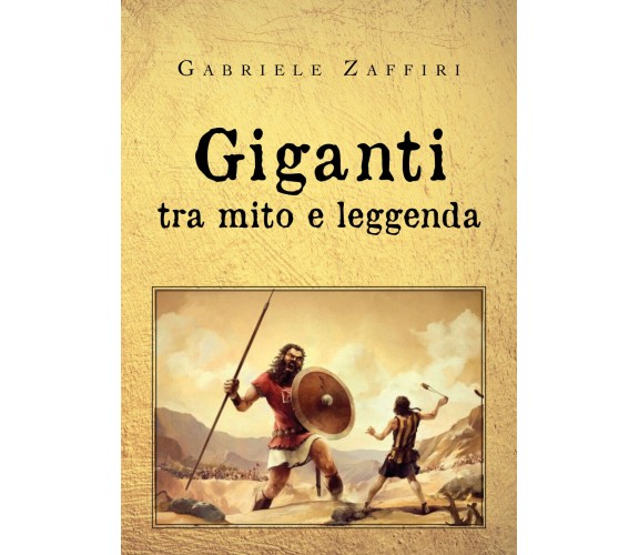 Giganti, tra mito e leggenda di Gabriele Zaffiri,  2020,  Youcanprint