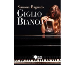 Giglio Bianco	 di Simona Bagnato,  2016,  Lettere Animate Editore