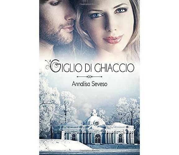 Giglio Di Ghiaccio di Annalisa Seveso,  2015,  Indipendently Published