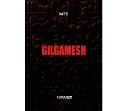 Gilgamesh	 di Ratti,  2020,  Youcanprint