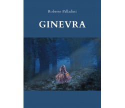 Ginevra	 di Roberto Palladini,  2020,  Youcanprint