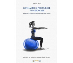 Ginnastica Posturale Funzionale - Jeni Vanni - ilmiolibro, 2019