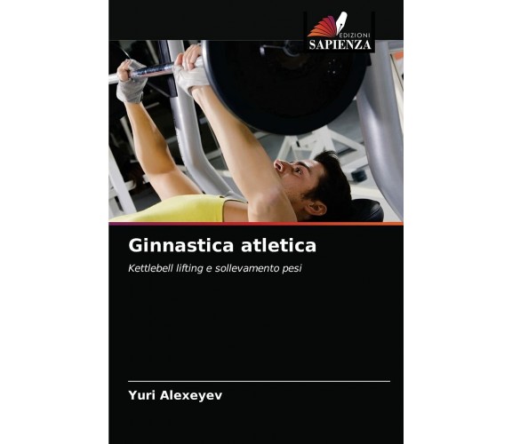 Ginnastica atletica - Alexeyev Yuri Alexeyev - Edizioni Sapienza, 2021 