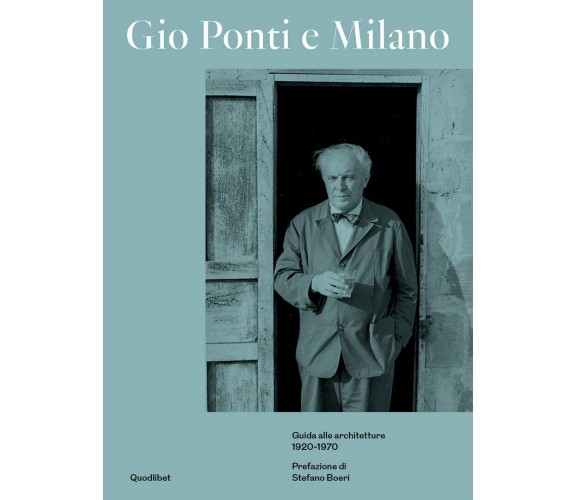 Gio Ponti e Milano. Guida alle architetture 1920-1970. Ediz. illustrata - 2022