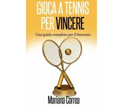 Gioca a Tennis per Vincere - Correa - Createspace, 2014