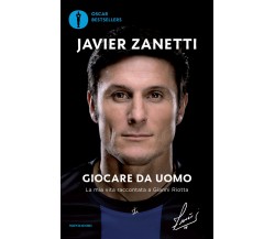 Giocare da uomo - Javier Zanetti, Gianni Riotta - Mondadori, 2016