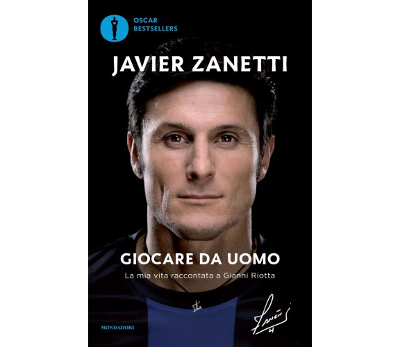 Giocare da uomo - Javier Zanetti, Gianni Riotta - Mondadori, 2016