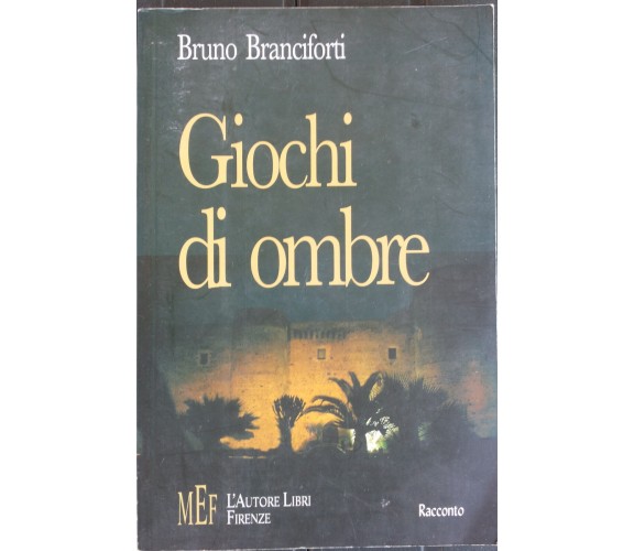 Giochi di ombre - Branciforti - L’Autore Libri Firenze,2006 - R