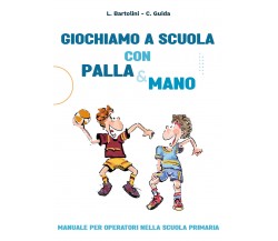 Giochiamo a scuola con la Palla&mano. Manuale per operatori nella scuola primari