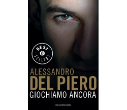 Giochiamo ancora - Alessandro Del Piero, Maurizio Crosetti - Mondadori, 2015