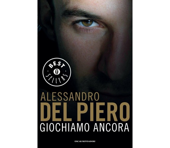 Giochiamo ancora - Alessandro Del Piero, Maurizio Crosetti - Mondadori, 2015