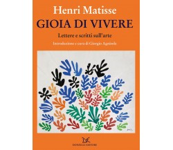 Gioia di vivere. Lettere e scritti sull'arte - Henri Matisse - Donzelli, 2022