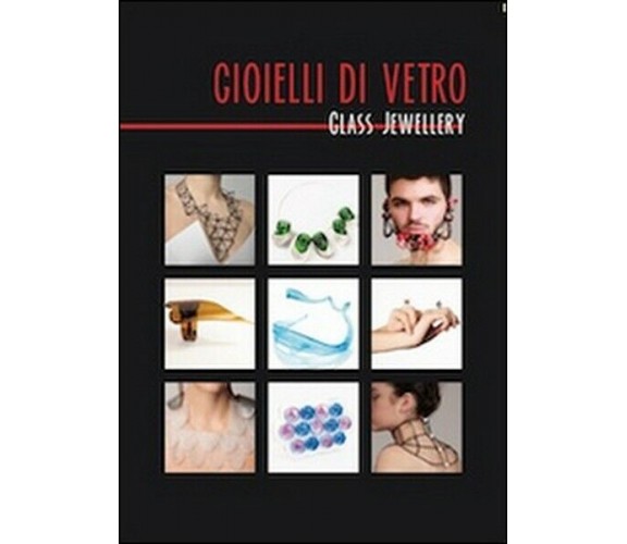 Gioielli di vetro-Glass jewellery  di Aa. Vv.,  2014,  Universitas Studiorum- ER