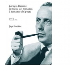 Giorgio Bassani: la poesia del romanzo, il romanzo del poeta di A. Perli - 2013