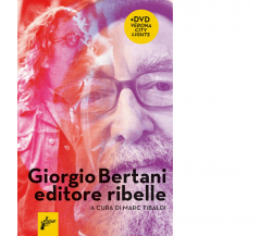 Giorgio Bertani, editore ribelle. Con DVD video di M. Tibaldi - Milieu, 2020