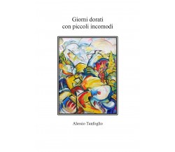 Giorni dorati con piccoli incomodi	 di Alessio Tanfoglio,  20202,  Youcanprint