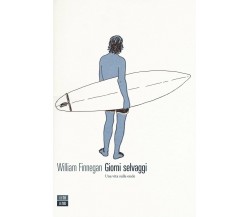 Giorni selvaggi. Una vita sulle onde - William Finnegan - 66thand2nd, 2016