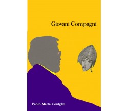 Giovani compagni di Paolo Maria Coniglio,  2021,  Youcanprint