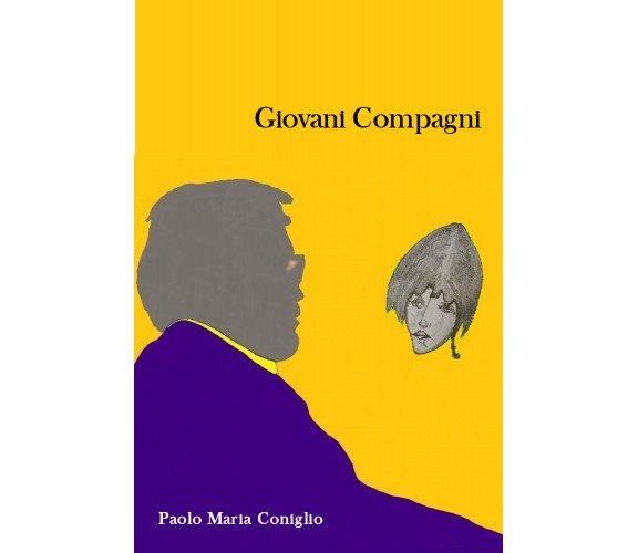 Giovani compagni di Paolo Maria Coniglio,  2021,  Youcanprint