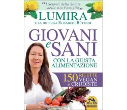 Giovani e sani con la giusta alimentazione. 150 ricette vegan e crudiste di Lumi