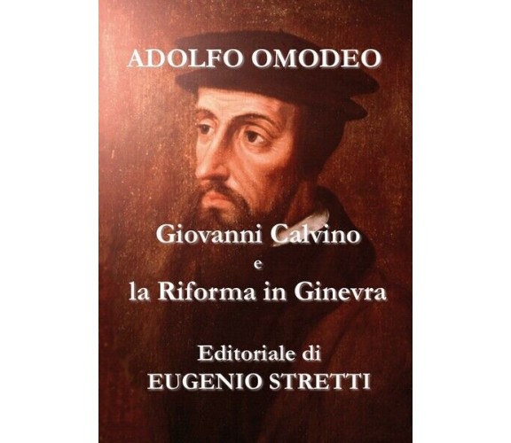 Giovanni Calvino e la Riforma a Ginevra  di Adolfo Omodeo,  2018 - ER