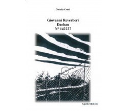 Giovanni Reverberi. Dachau N° 142227	 di Natalia Conti,  2017,  Apollo Edizioni