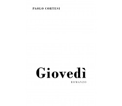 Giovedì di Paolo Cortesi,  2021,  Youcanprint