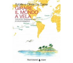 Girare il mondo a vela - Olivier Le Carrer, Sibylle Le Carrer - Nutrimenti, 2020