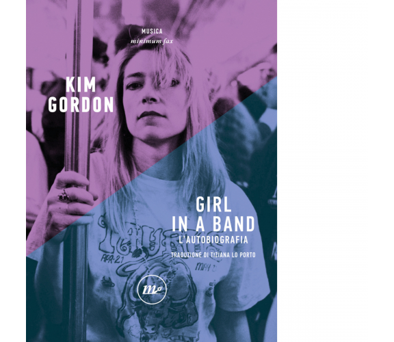 Girl in a band. L'autobiografia di Kim Gordon - Minimum fax, 2022