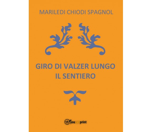 Giro di valzer lungo il sentiero, Mariledi Chiodi Spagnol,  2017,  Youcanprint