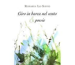 Giro in barca nel vento & poesie	 di Rosaria Lo Savio,  2019,  Youcanprint