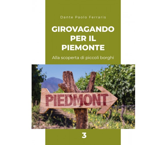 Girovagando per il Piemonte 3 di Dante Paolo Ferraris,  2021,  Youcanprint