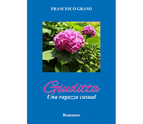 Giuditta. Una ragazza casual di Grano Francesco,  2021,  Youcanprint