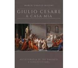 Giulio Cesare a casa mia - nuova edizione. Autoterapia di tre ragazzi e Giulio C