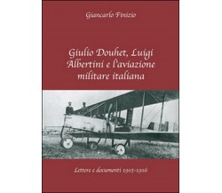 Giulio Douhet, Luigi Albertini e l’aviazione militare italiana (G. Finizio)