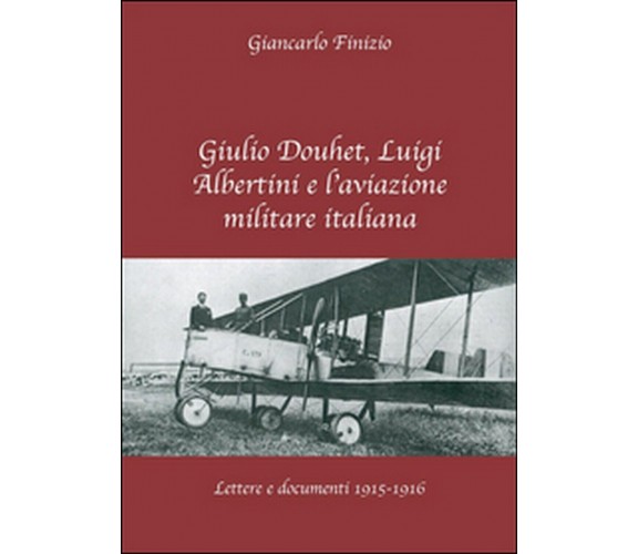 Giulio Douhet, Luigi Albertini e l’aviazione militare italiana (G. Finizio)