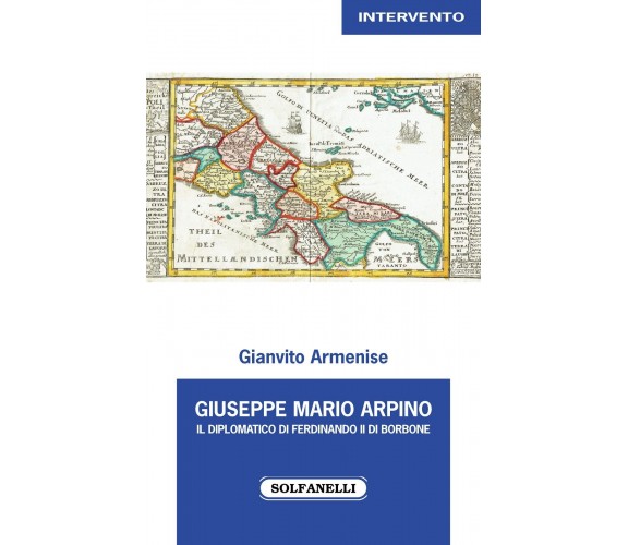 Giuseppe Mario Arpino. Il diplomatico di Ferdinando II di Borbone di Gianvito A