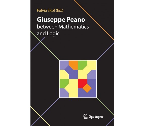 Giuseppe Peano between Mathematics and Logic - F. Skof - Springer, 2011