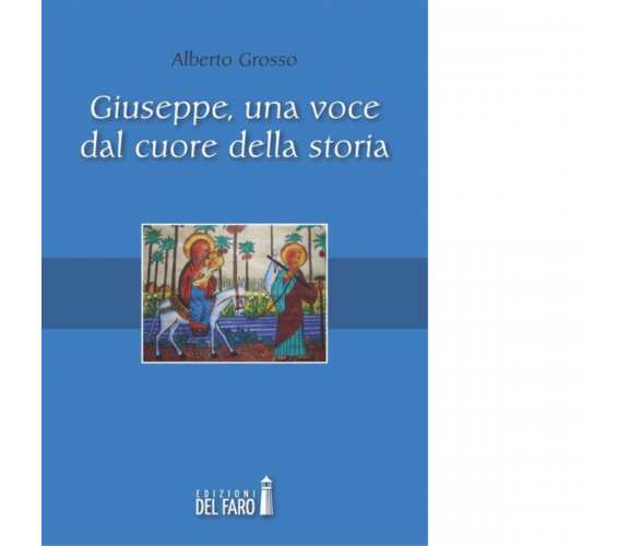 Giuseppe, una voce dal cuore della storia di Alberto Grosso - Del Faro, 2013