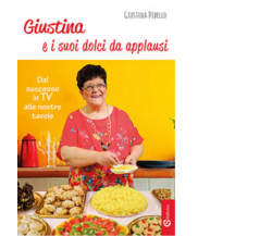 Giustina e i suoi dolci da applausi di Giustina Dibello - CSA, 2018