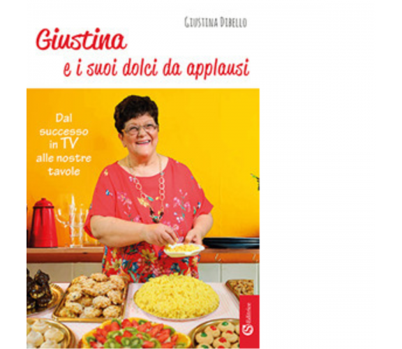 Giustina e i suoi dolci da applausi di Giustina Dibello - CSA, 2018