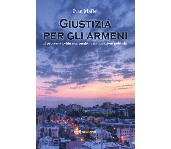 Giustizia per gli armeni. Il processo Tehlirian: analisi e implicazioni politich