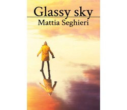 Glassy sky	 di Mattia Seghieri,  2021,  Youcanprint