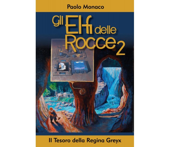 Gli Elfi delle Rocce 2 - Il Tesoro della Regina Greyx di Paolo Monaco,  2021,  Y